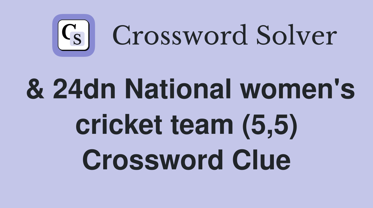 & 24dn National women's cricket team (5,5) Crossword Clue