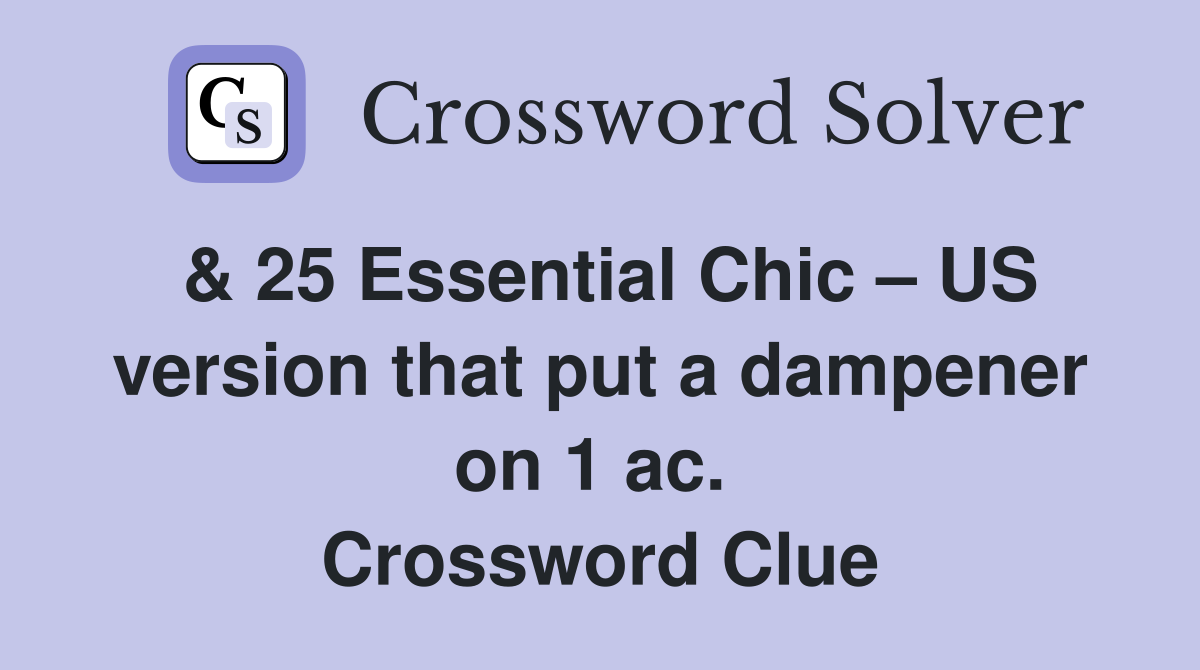 & 25 Essential Chic – US version that put a dampener on 1 ac.  Crossword Clue