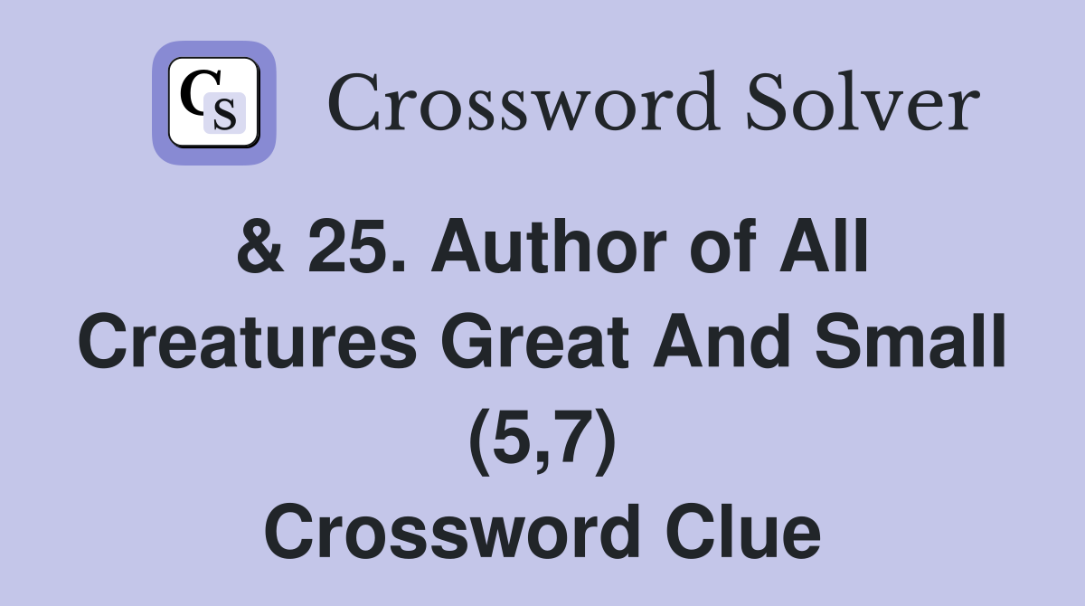 & 25. Author of All Creatures Great And Small (5,7) Crossword Clue