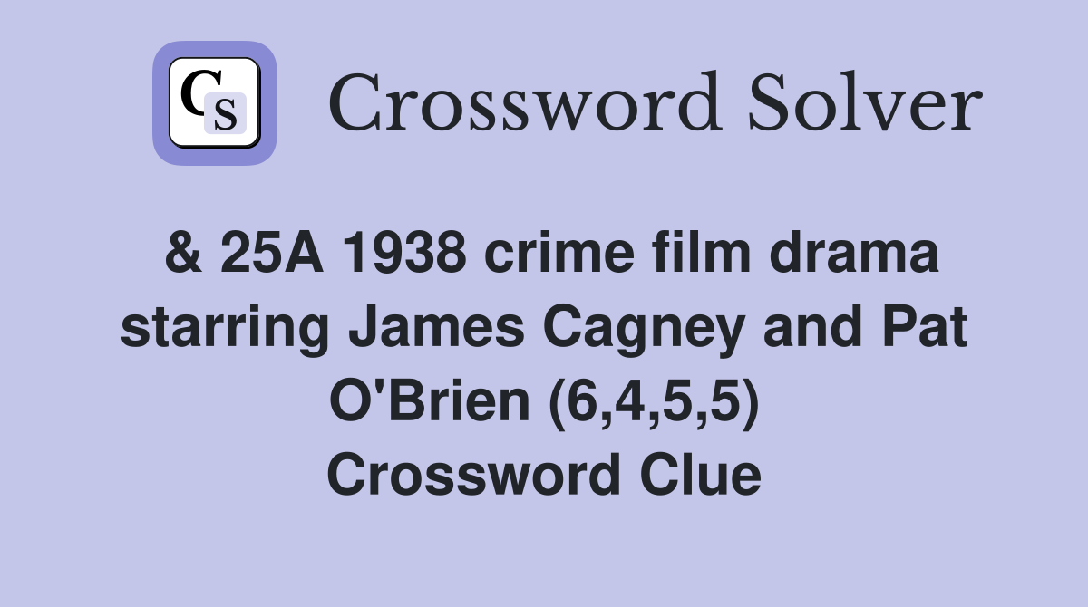 & 25A 1938 crime film drama starring James Cagney and Pat O'Brien (6,4,5,5) Crossword Clue