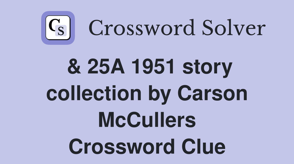 & 25A 1951 story collection by Carson McCullers Crossword Clue
