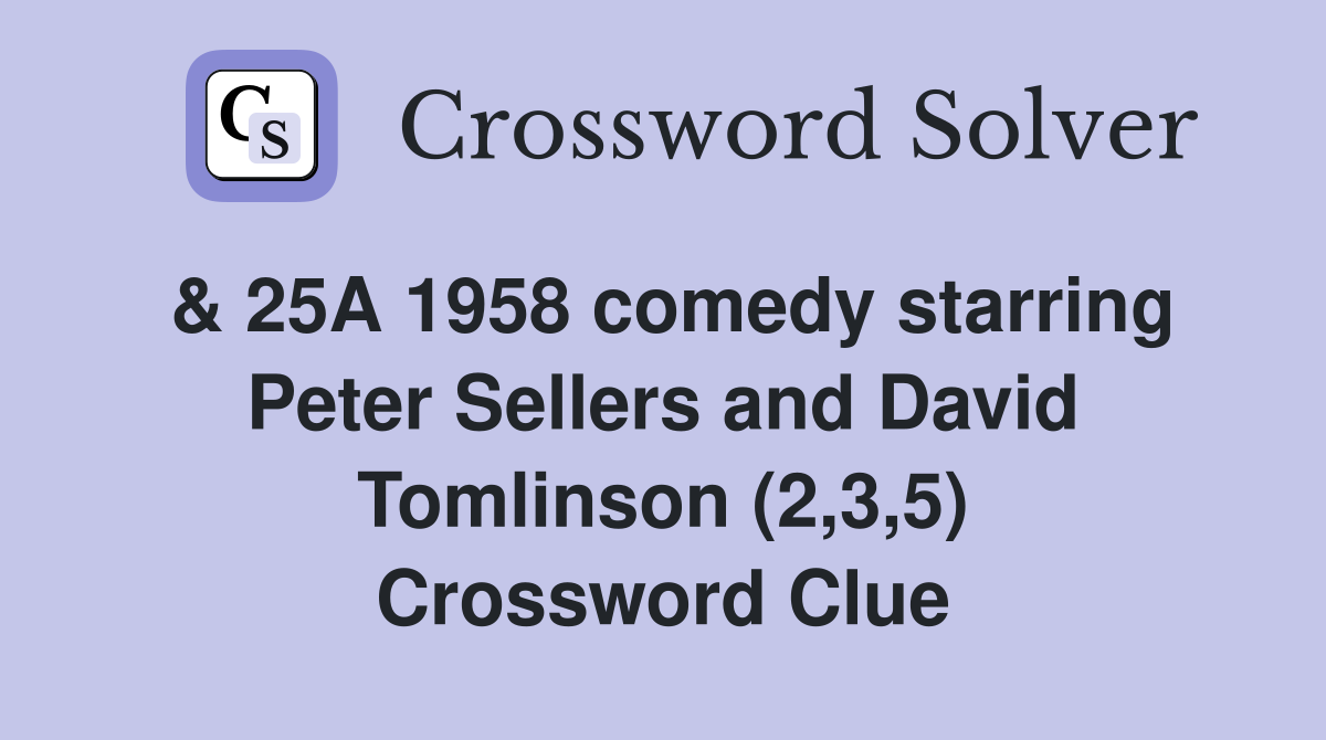 & 25A 1958 comedy starring Peter Sellers and David Tomlinson (2,3,5) Crossword Clue