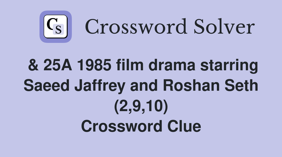 & 25A 1985 film drama starring Saeed Jaffrey and Roshan Seth (2,9,10) Crossword Clue