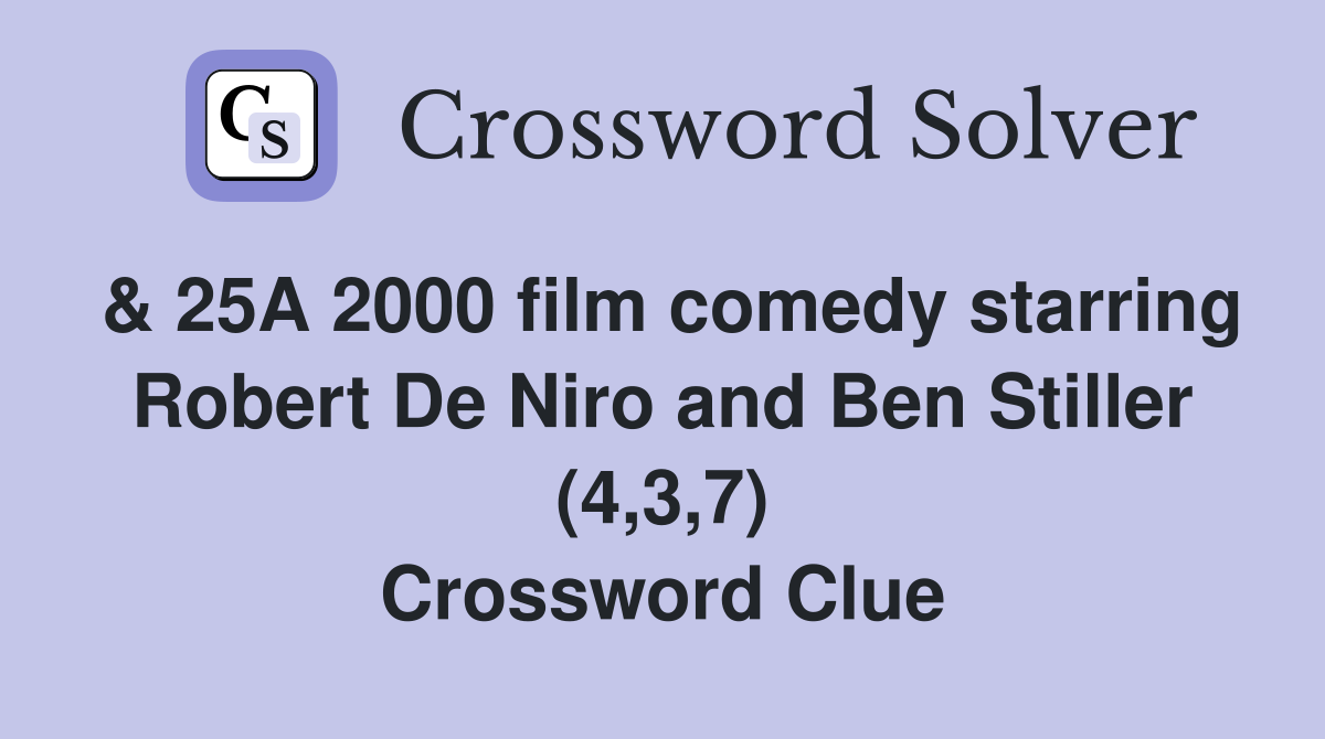 & 25A 2000 film comedy starring Robert De Niro and Ben Stiller (4,3,7) Crossword Clue
