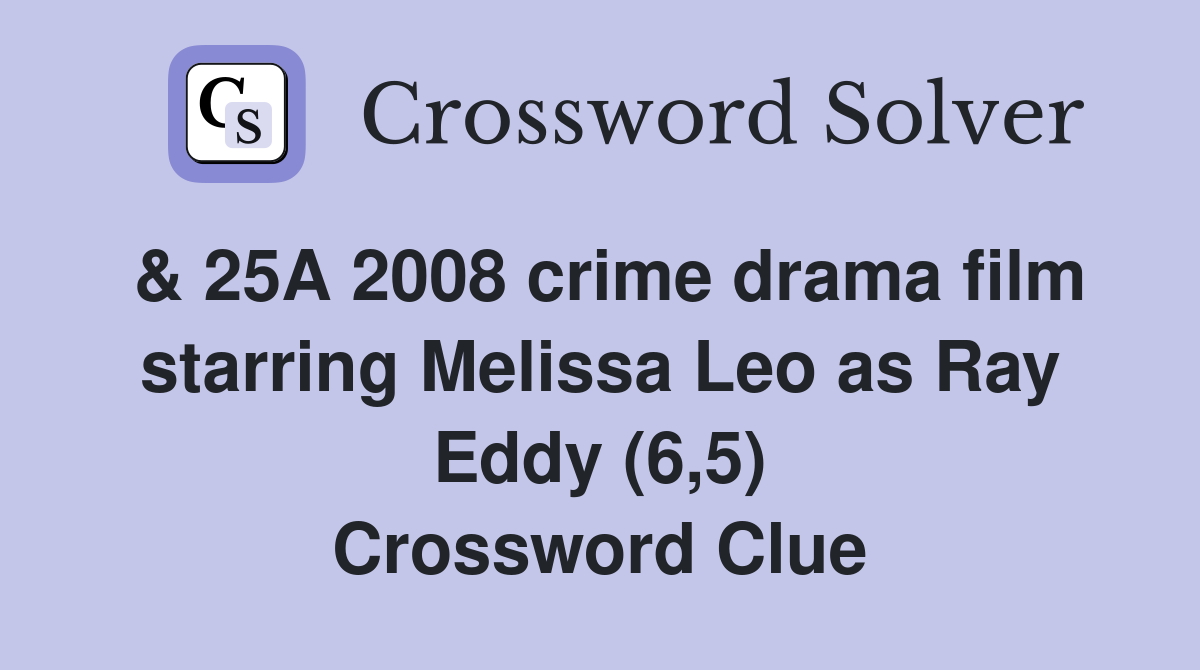 & 25A 2008 crime drama film starring Melissa Leo as Ray Eddy (6,5) Crossword Clue