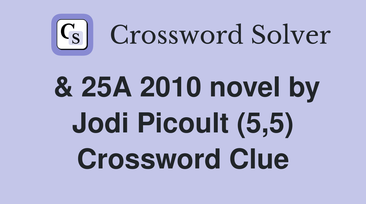 & 25A 2010 novel by Jodi Picoult (5,5) Crossword Clue