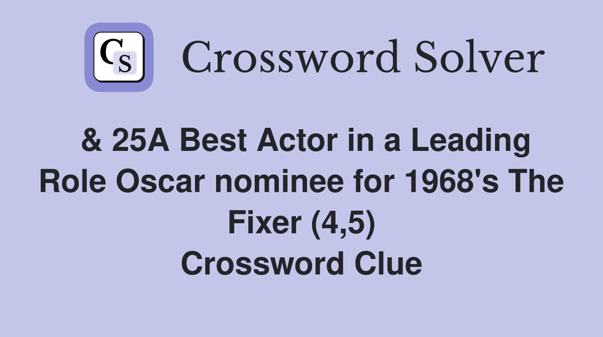 & 25A Best Actor in a Leading Role Oscar nominee for 1968's The Fixer (4,5) Crossword Clue