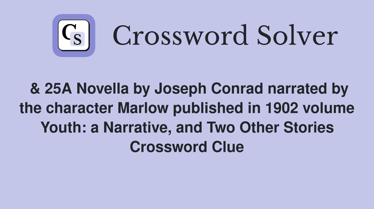 & 25A Novella by Joseph Conrad narrated by the character Marlow published in 1902 volume Youth: a Narrative, and Two Other Stories Crossword Clue