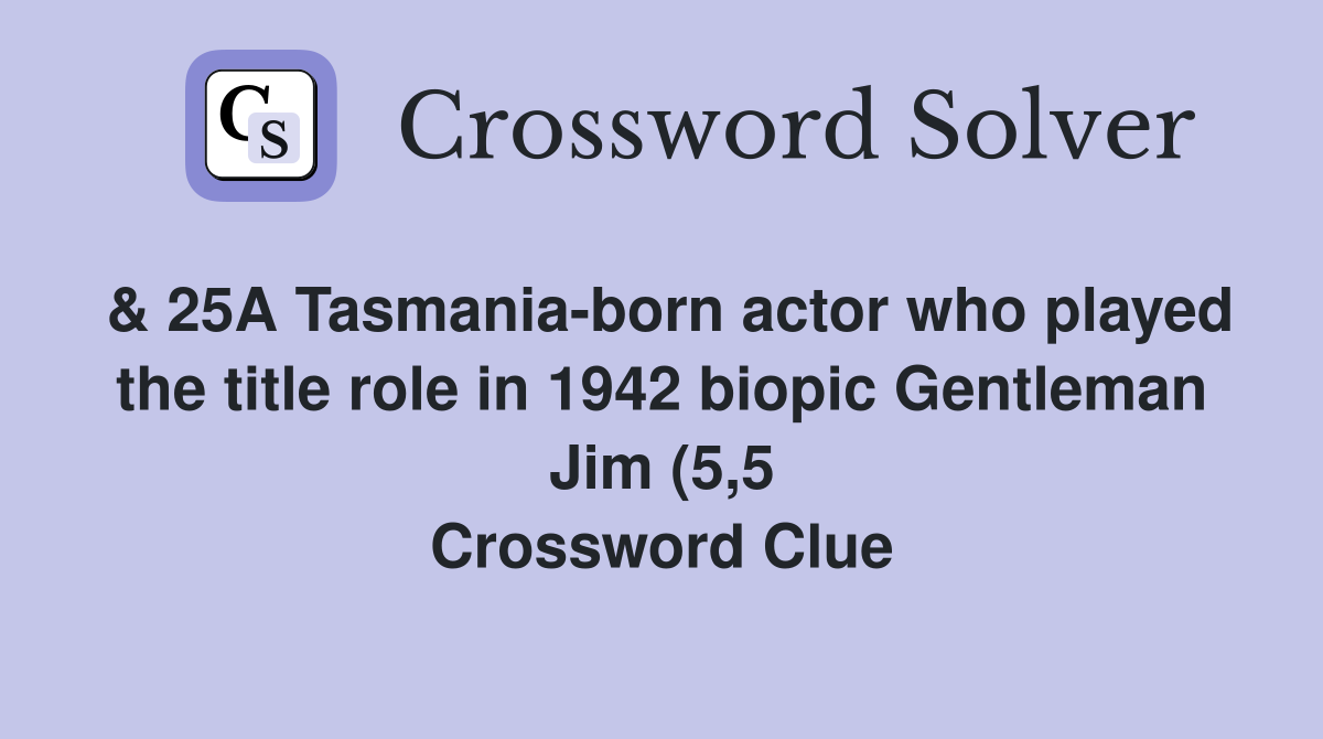 25A Tasmania born actor who played the title role in 1942 biopic 25A Tasmania born actor who played the title role in 1942 biopic