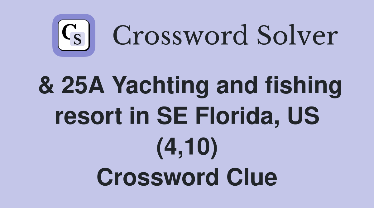 & 25A Yachting and fishing resort in SE Florida, US (4,10) Crossword Clue