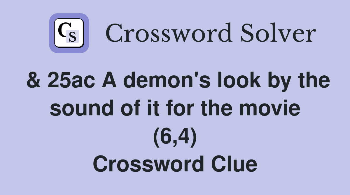 & 25ac A demon's look by the sound of it for the movie (6,4) Crossword Clue