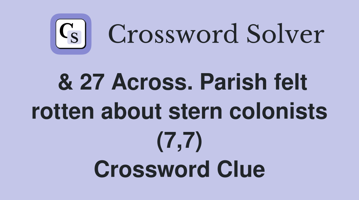 & 27 Across. Parish felt rotten about stern colonists (7,7) Crossword Clue