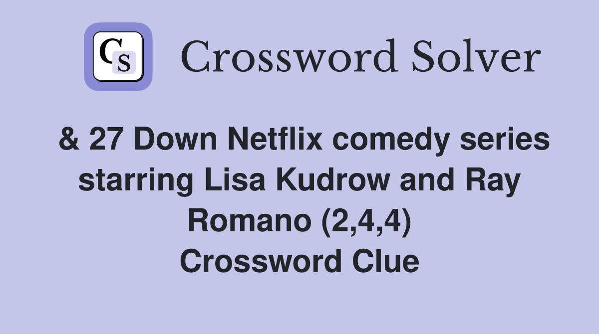 & 27 Down Netflix comedy series starring Lisa Kudrow and Ray Romano (2,4,4) Crossword Clue