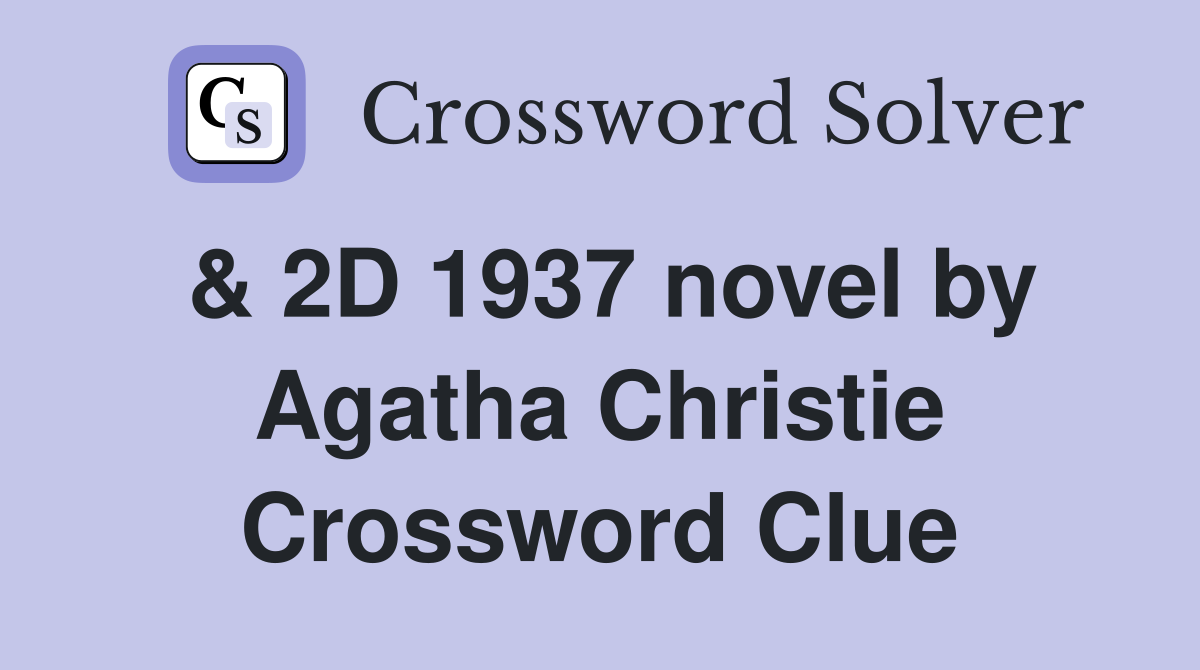 & 2D 1937 novel by Agatha Christie Crossword Clue