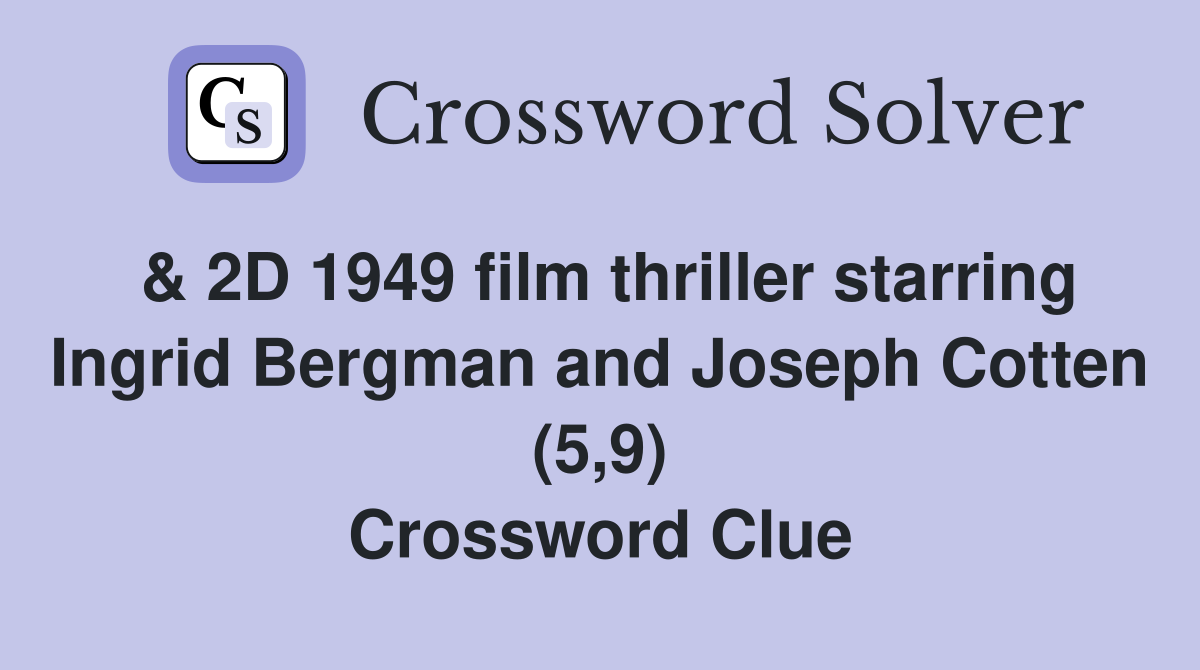 & 2D 1949 film thriller starring Ingrid Bergman and Joseph Cotten (5,9) Crossword Clue