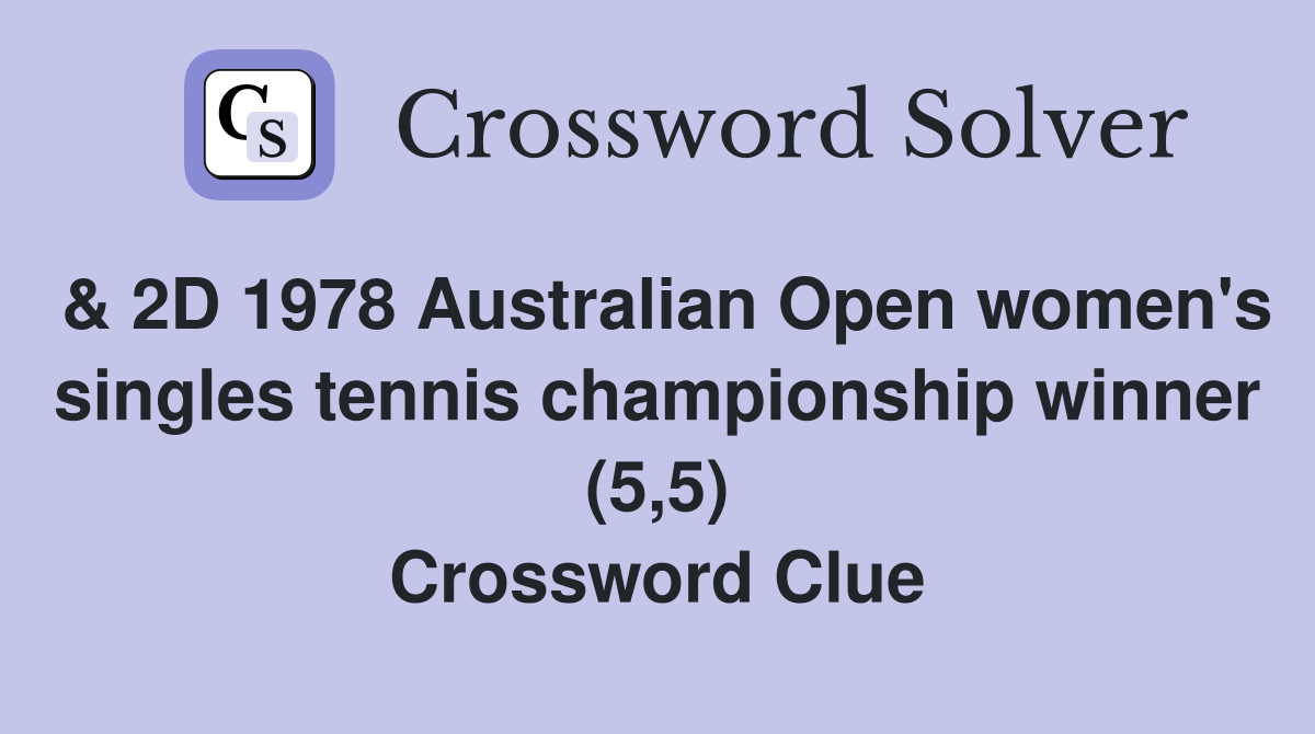 & 2D 1978 Australian Open women's singles tennis championship winner (5,5) Crossword Clue