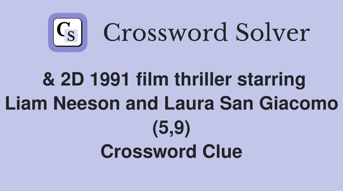 & 2D 1991 film thriller starring Liam Neeson and Laura San Giacomo (5,9) Crossword Clue