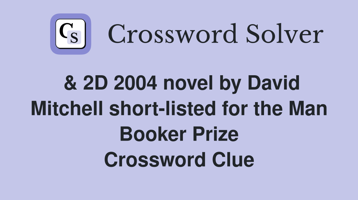 & 2D 2004 novel by David Mitchell short-listed for the Man Booker Prize Crossword Clue