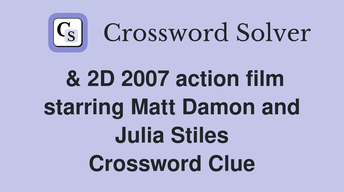 & 2D 2007 action film starring Matt Damon and Julia Stiles Crossword Clue