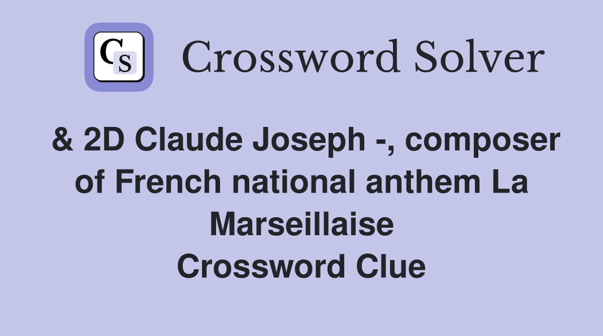 & 2D Claude Joseph -, composer of French national anthem La Marseillaise Crossword Clue