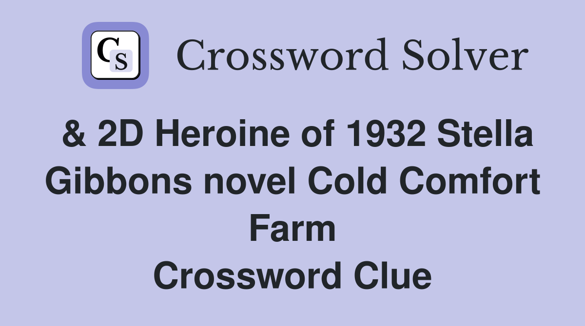 & 2D Heroine of 1932 Stella Gibbons novel Cold Comfort Farm Crossword Clue