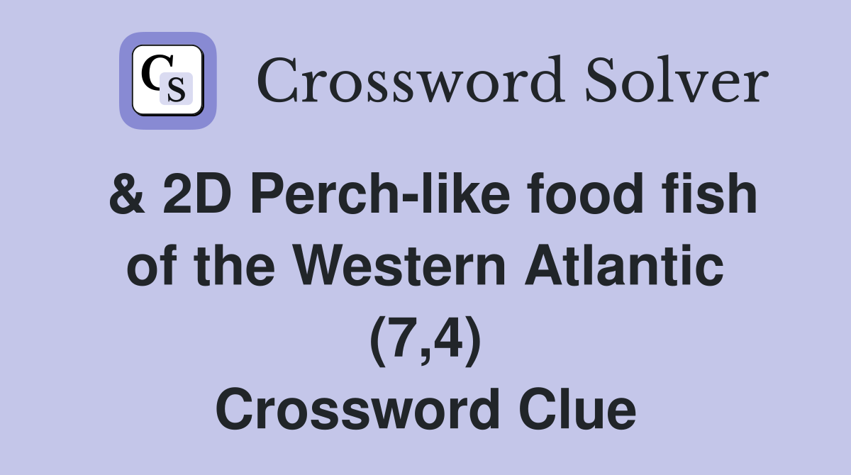 & 2D Perch-like food fish of the Western Atlantic (7,4) Crossword Clue