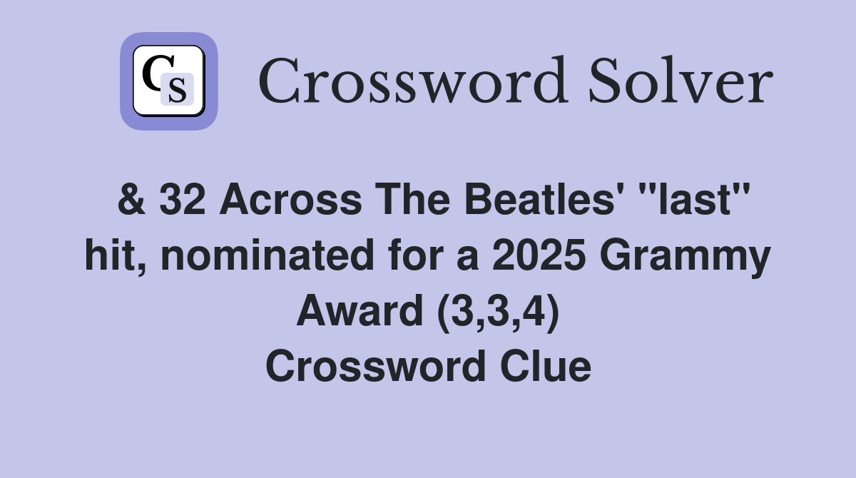 & 32 Across The Beatles' "last" hit, nominated for a 2025 Grammy Award (3,3,4) Crossword Clue