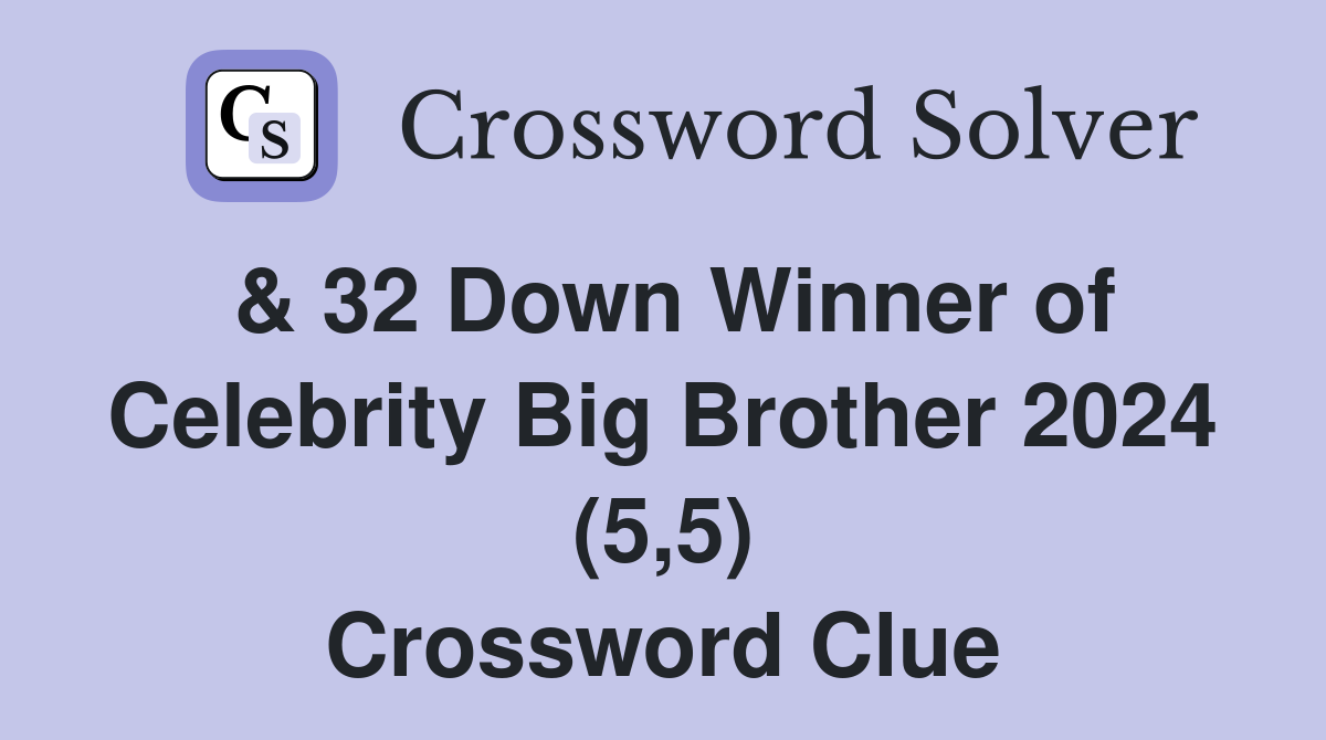 & 32 Down Winner of Celebrity Big Brother 2024 (5,5) Crossword Clue