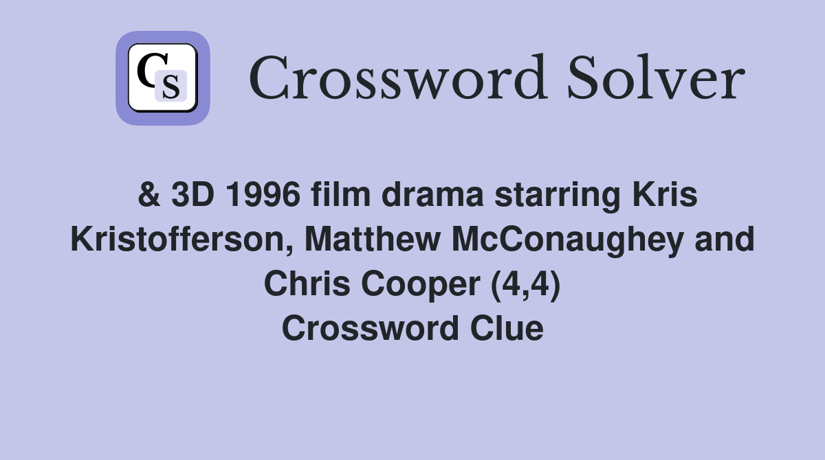 & 3D 1996 film drama starring Kris Kristofferson, Matthew McConaughey and Chris Cooper (4,4) Crossword Clue