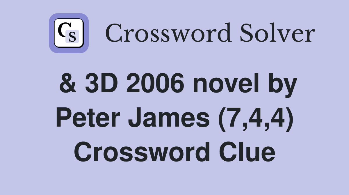 & 3D 2006 novel by Peter James (7,4,4) Crossword Clue