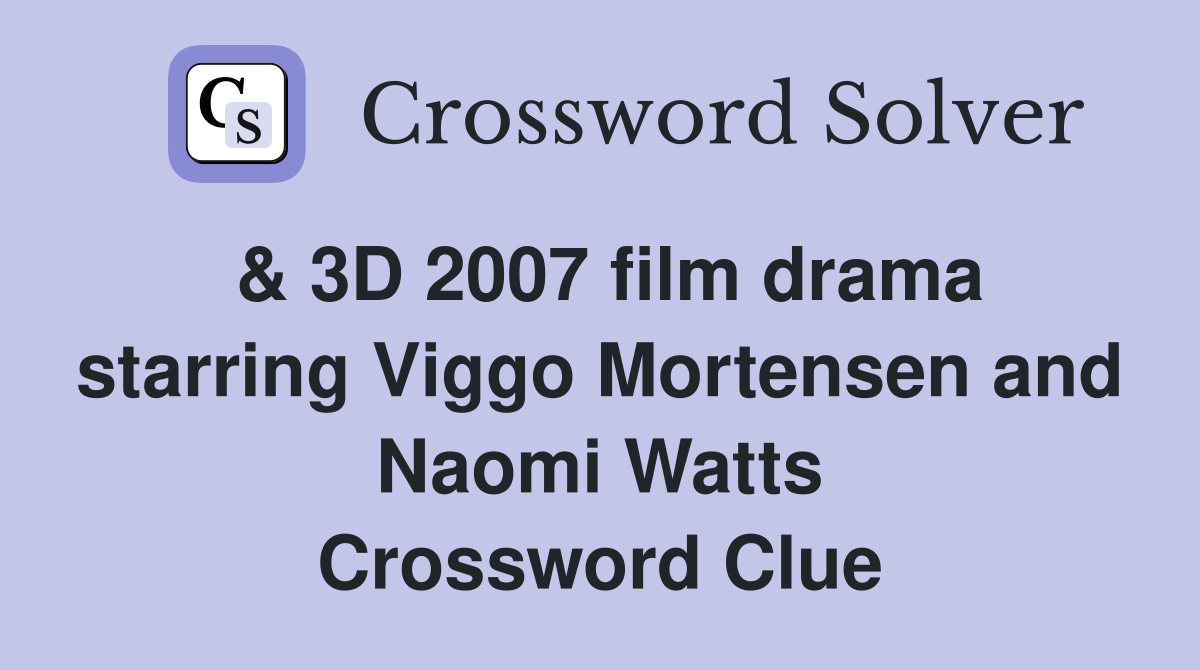 & 3D 2007 film drama starring Viggo Mortensen and Naomi Watts Crossword Clue