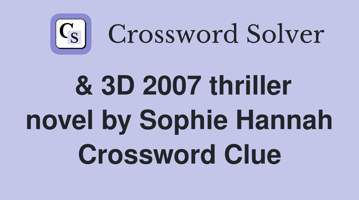 & 3D 2007 thriller novel by Sophie Hannah Crossword Clue