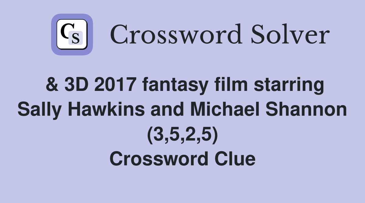 & 3D 2017 fantasy film starring Sally Hawkins and Michael Shannon (3,5,2,5) Crossword Clue