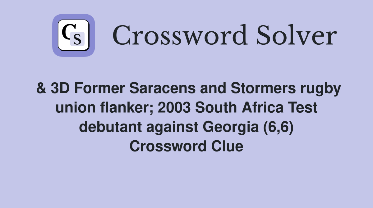 & 3D Former Saracens and Stormers rugby union flanker; 2003 South Africa Test debutant against Georgia (6,6) Crossword Clue