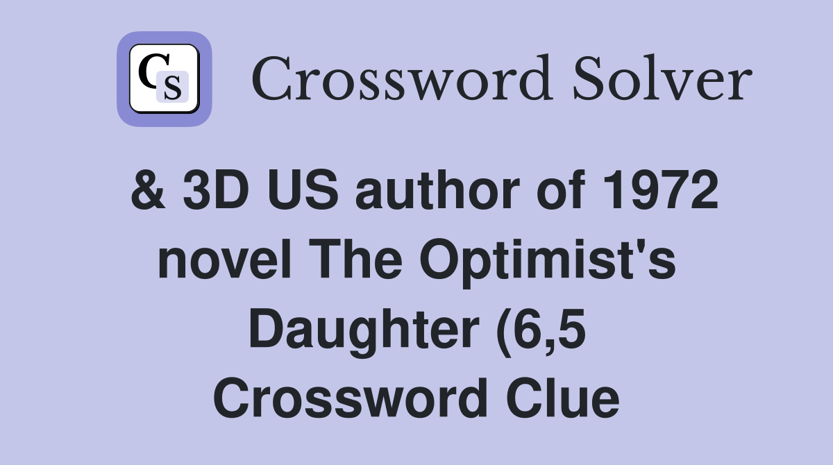 3D US author of 1972 novel The Optimist #39 s Daughter (6 5) Crossword 3D US author of 1972 novel The Optimist #39 s Daughter (6 5) Crossword