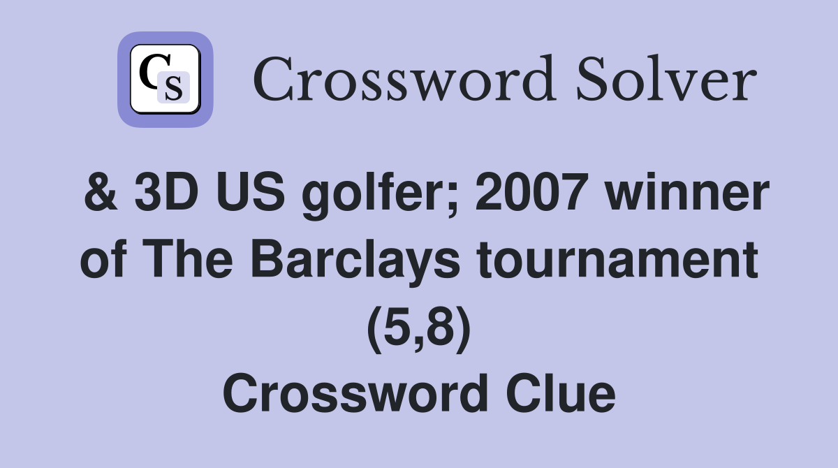 & 3D US golfer; 2007 winner of The Barclays tournament (5,8) Crossword Clue