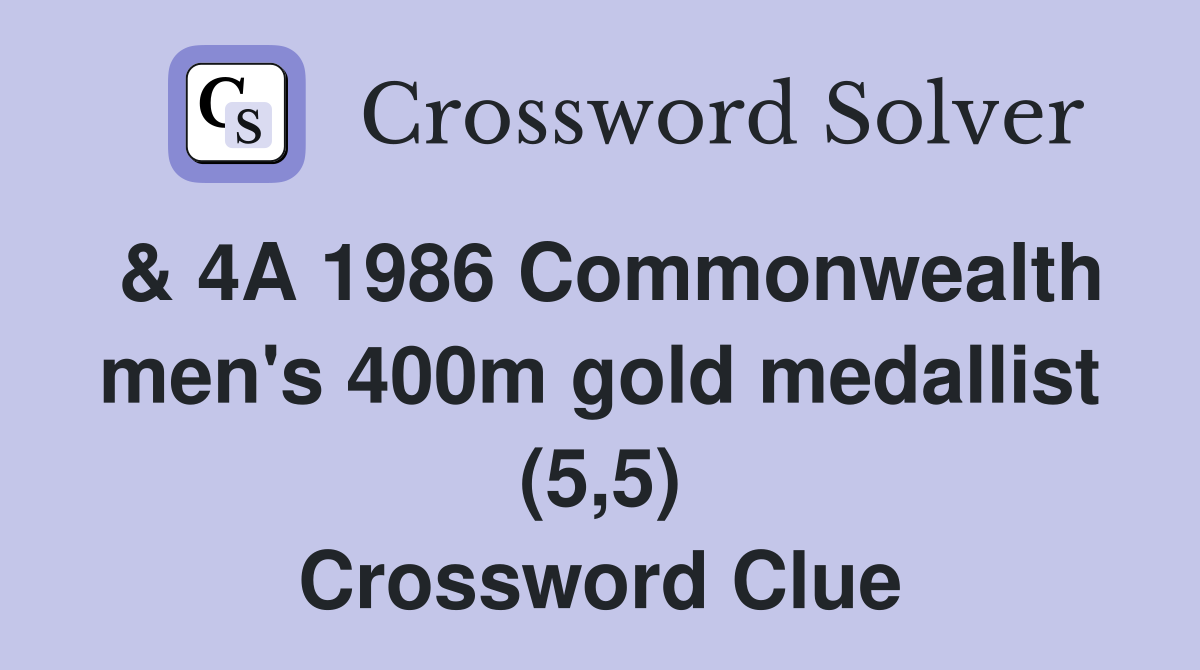 & 4A 1986 Commonwealth men's 400m gold medallist (5,5) Crossword Clue