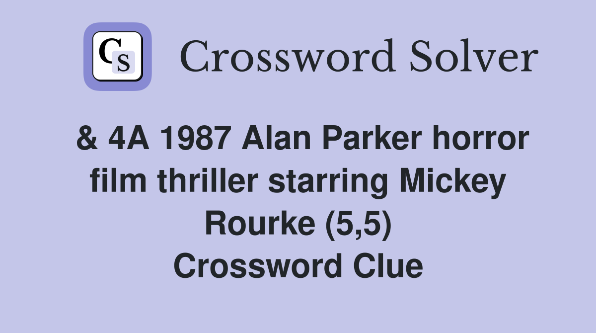 & 4A 1987 Alan Parker horror film thriller starring Mickey Rourke (5,5) Crossword Clue