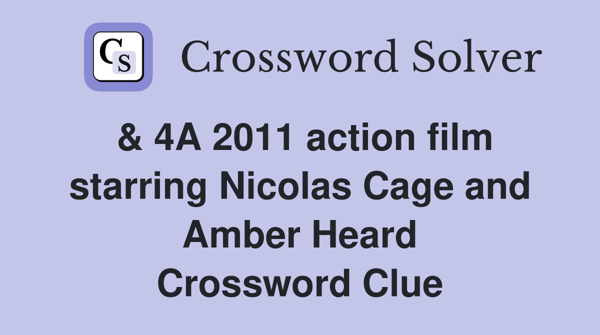 & 4A 2011 action film starring Nicolas Cage and Amber Heard Crossword Clue