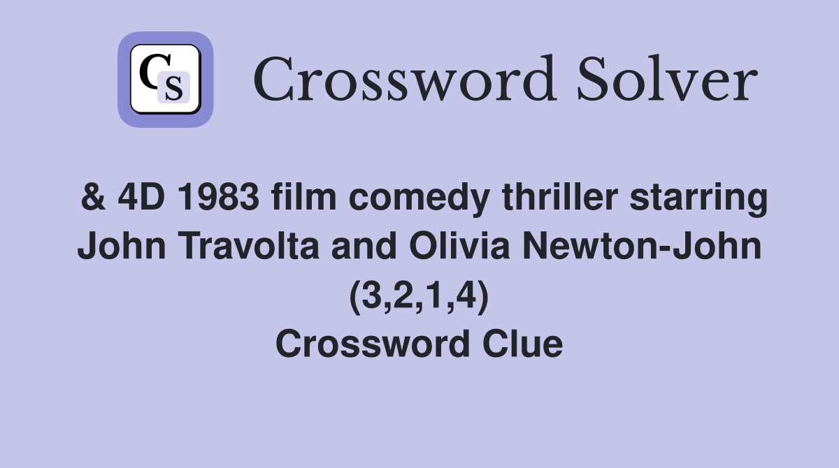 & 4D 1983 film comedy thriller starring John Travolta and Olivia Newton-John (3,2,1,4) Crossword Clue
