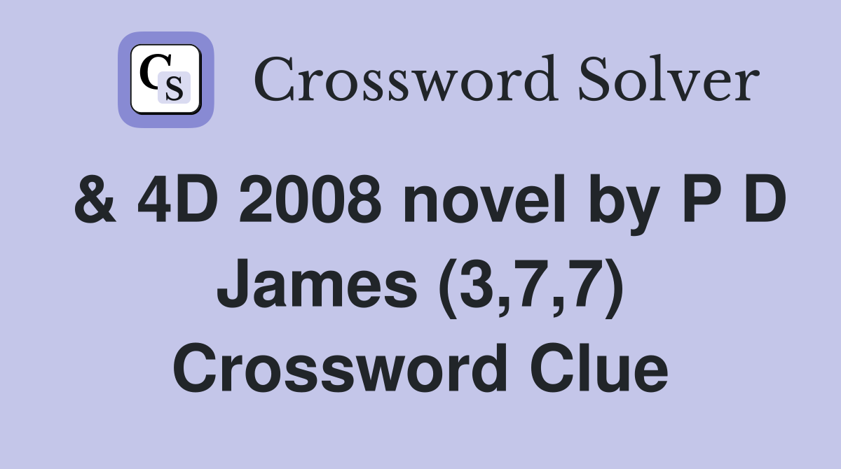 & 4D 2008 novel by P D James (3,7,7) Crossword Clue