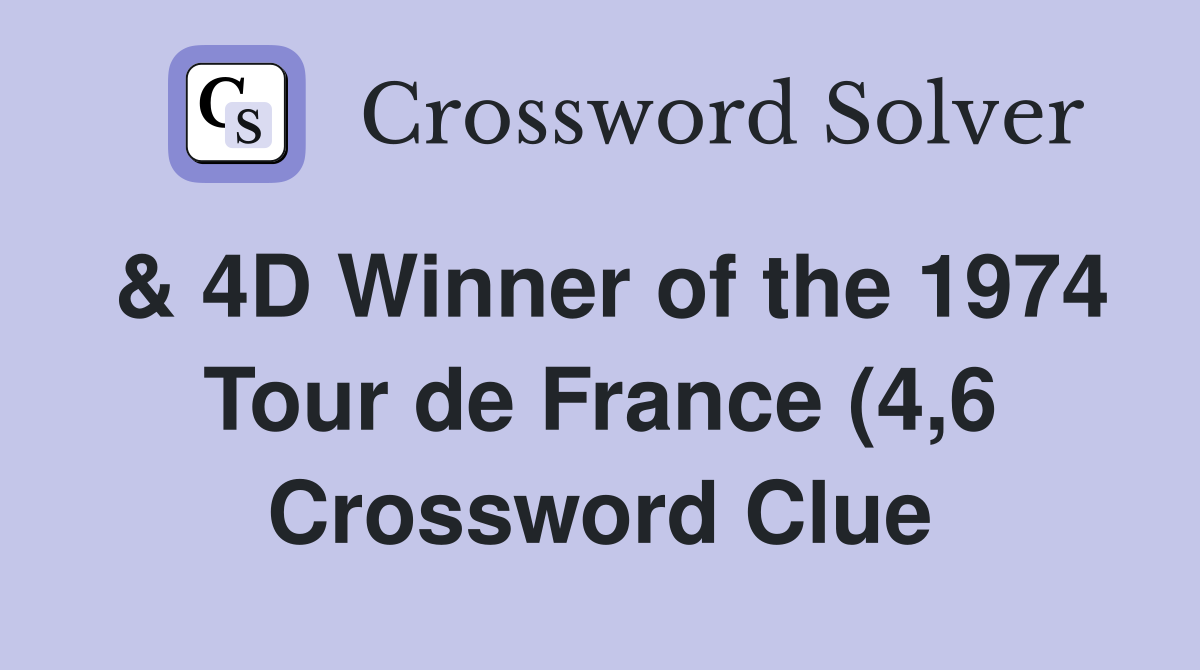 4D Winner of the 1974 Tour de France (4 6) Crossword Clue Answers 4D Winner of the 1974 Tour de France (4 6) Crossword Clue Answers