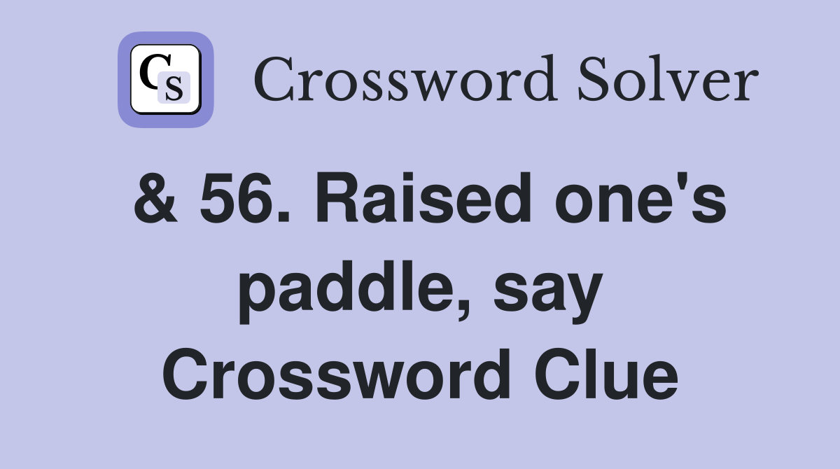 & 56. Raised one's paddle, say Crossword Clue