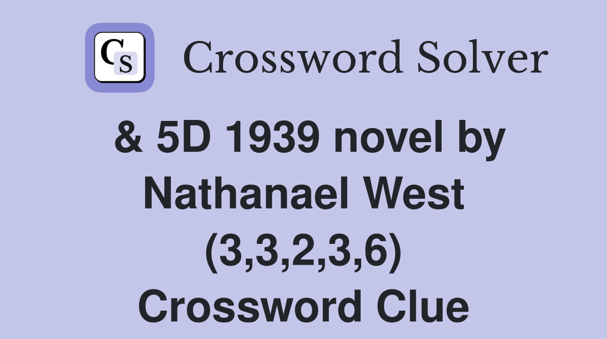 & 5D 1939 novel by Nathanael West (3,3,2,3,6) Crossword Clue