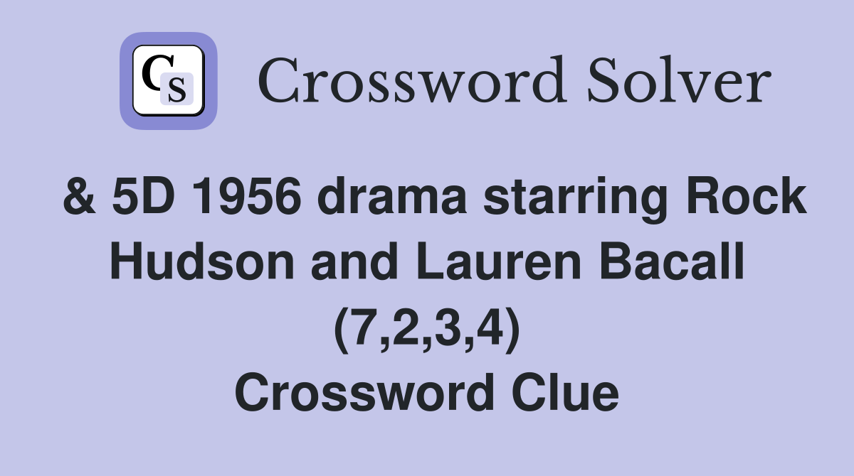 & 5D 1956 drama starring Rock Hudson and Lauren Bacall (7,2,3,4) Crossword Clue