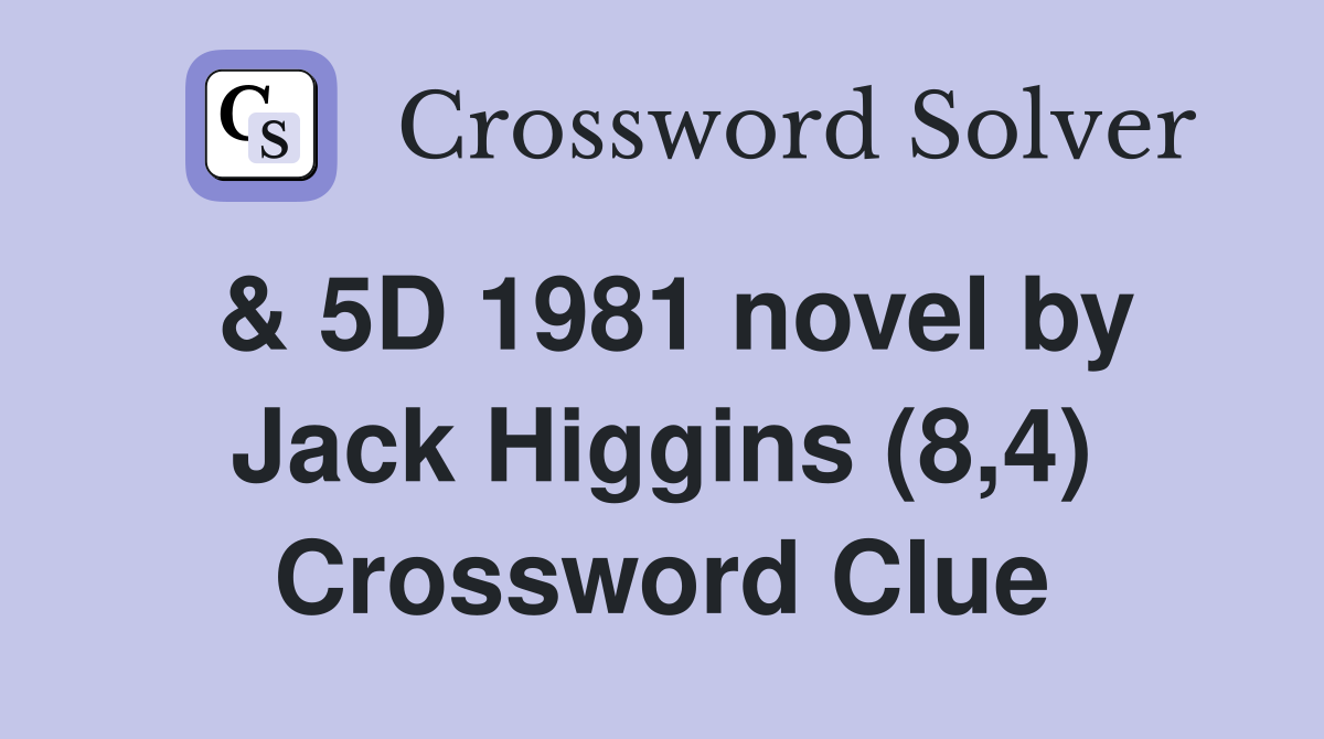 & 5D 1981 novel by Jack Higgins (8,4) Crossword Clue