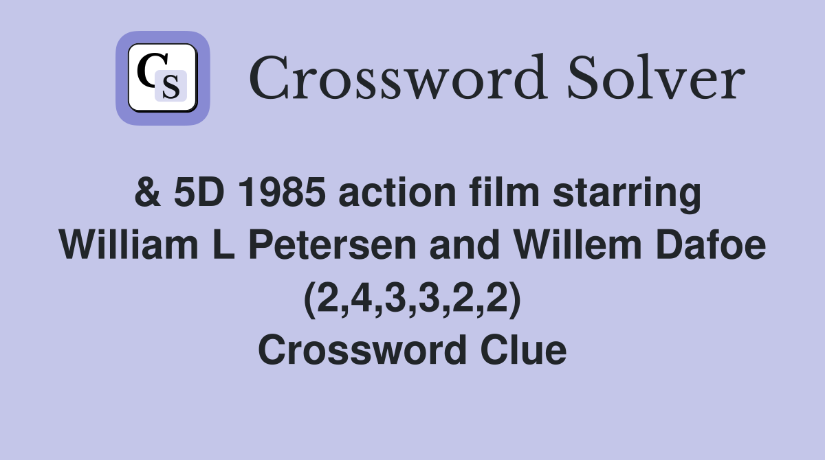 & 5D 1985 action film starring William L Petersen and Willem Dafoe (2,4,3,3,2,2) Crossword Clue
