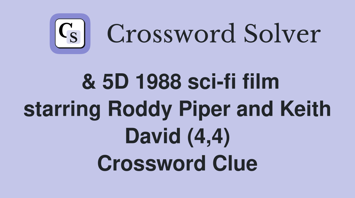 & 5D 1988 sci-fi film starring Roddy Piper and Keith David (4,4) Crossword Clue