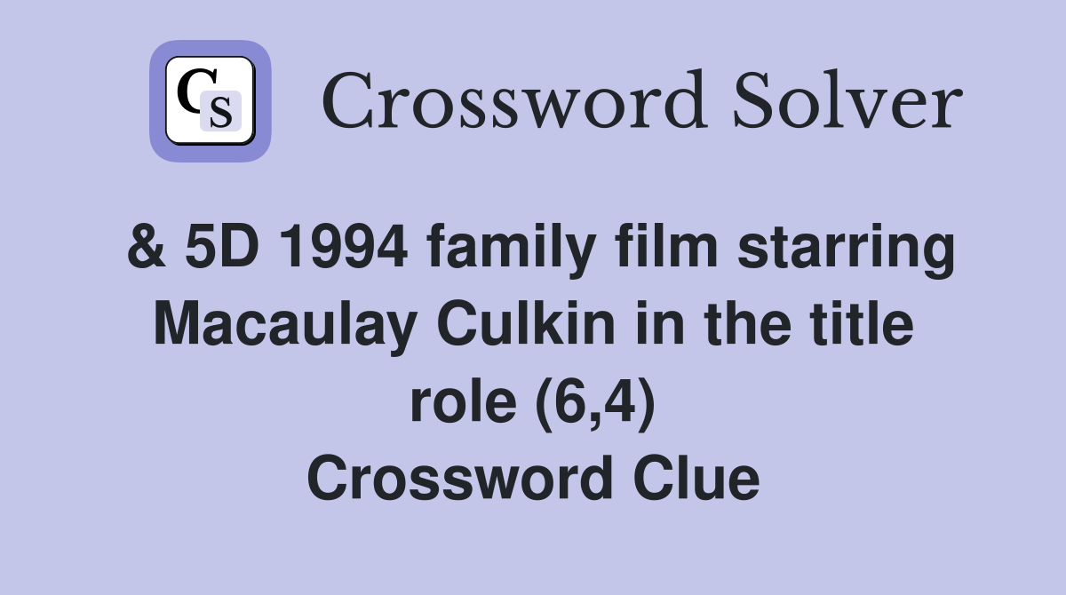 & 5D 1994 family film starring Macaulay Culkin in the title role (6,4) Crossword Clue