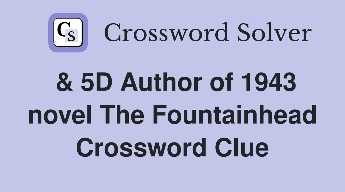 & 5D Author of 1943 novel The Fountainhead Crossword Clue